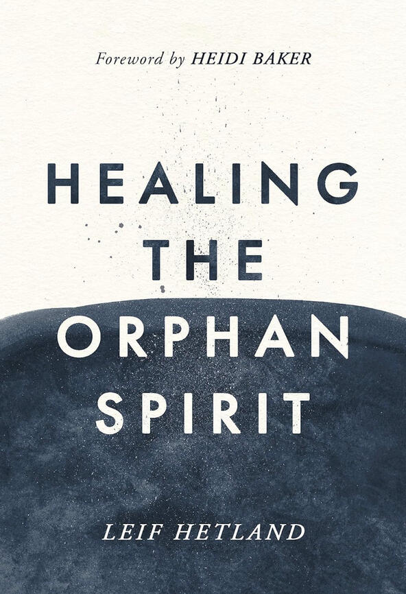 Healing the Orphan Spirit Leif Hetland